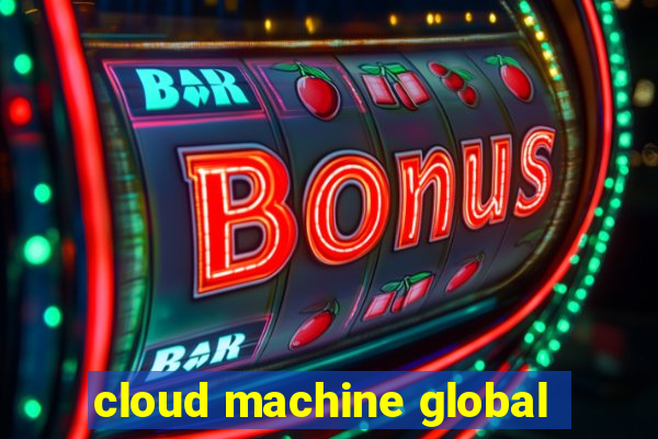 cloud machine global